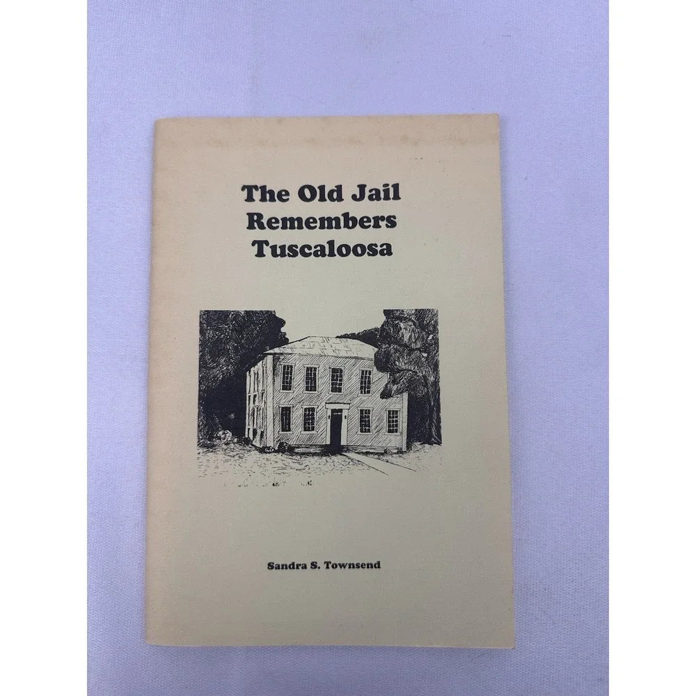 Vtg 1987 The‎ Old Jail Remembers Tuscaloosa Sandra Townsend Signed Local History